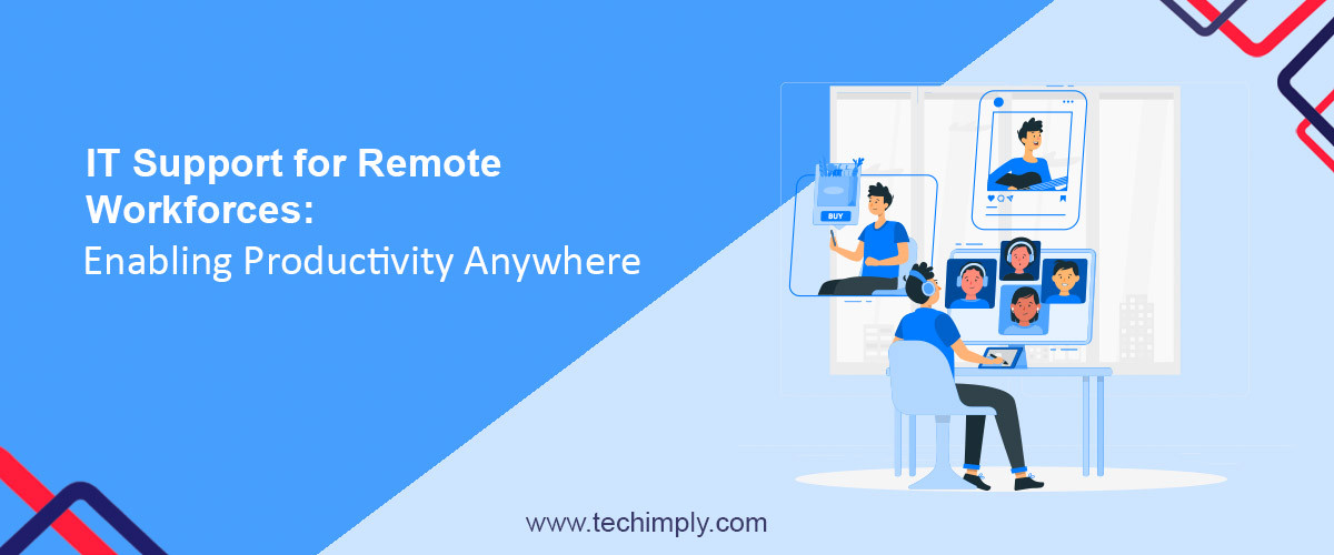 IT Support For Remote Workforces: Enabling Productivity Anywhere